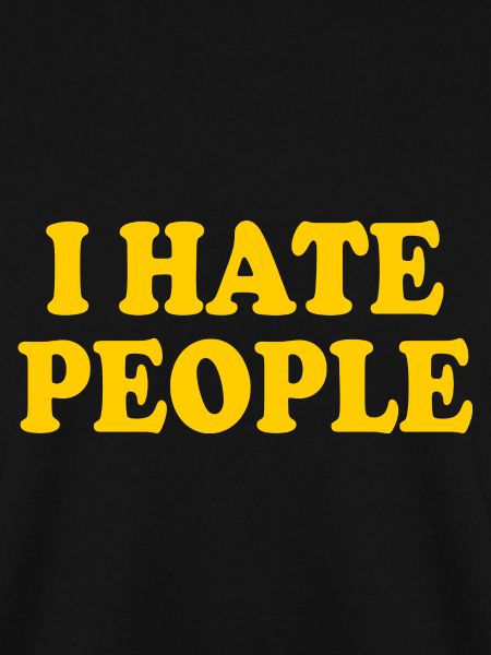 I hate people
