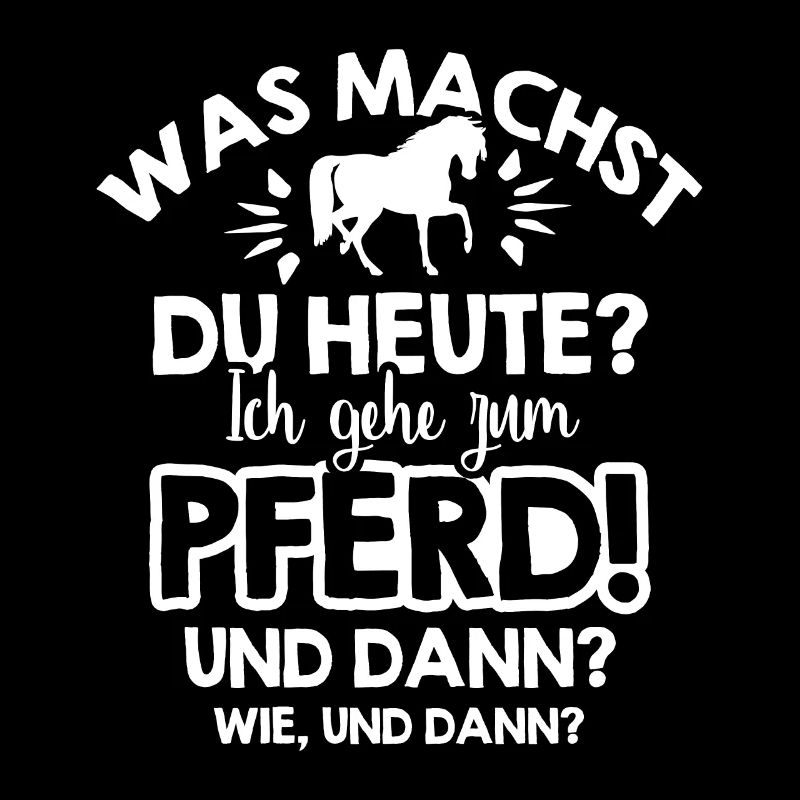 Was machst Du heute Ich gehe zum Pferd
