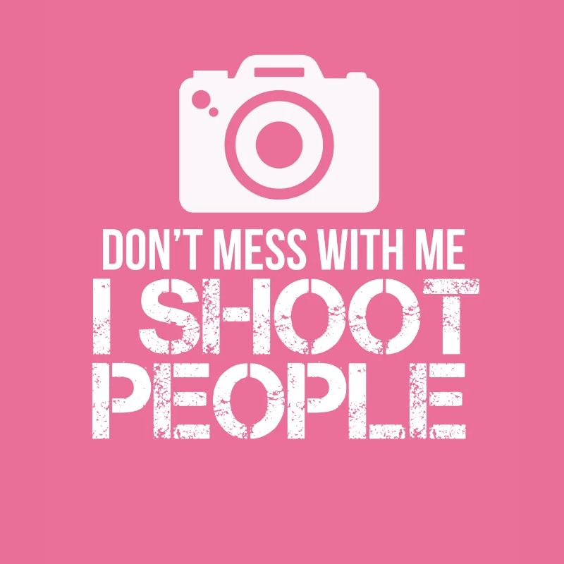 Don't mess with me I shoot people Kamera