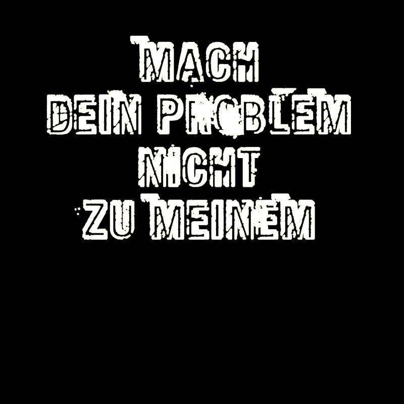 Mach Dein Problem nicht zu meinem. Geschenkidee