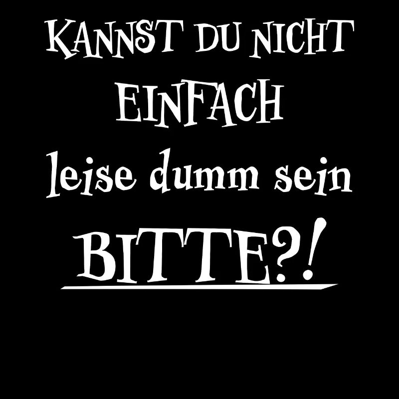 Leise Dumm Sein Lustiger Spruch Frech Fun Geschenk