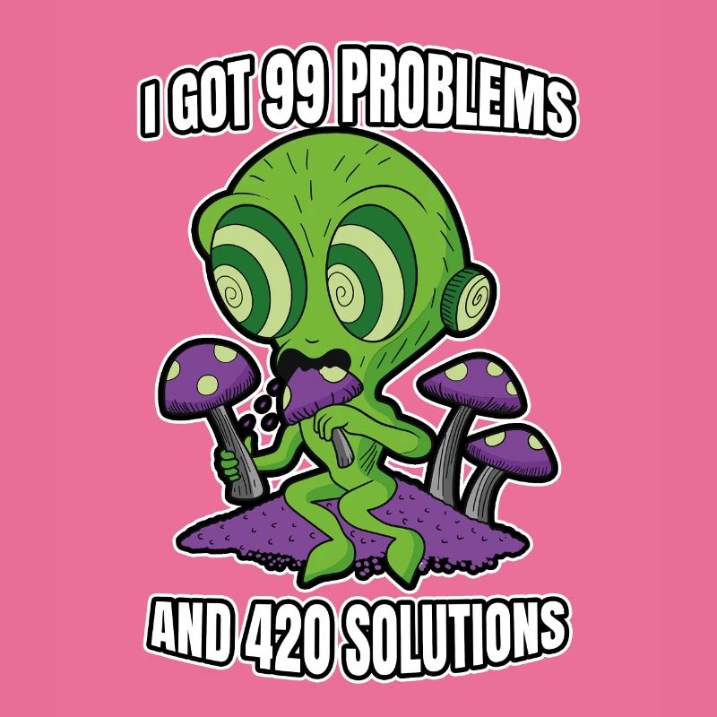 J’ai eu 99 problèmes et 420 solutions Cannabis Weed