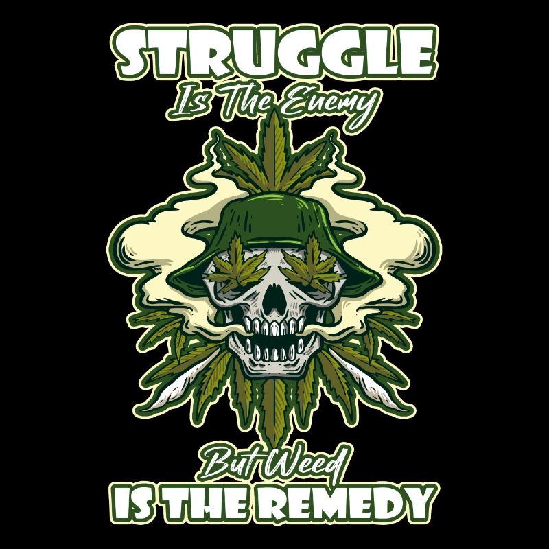 Struggle Is The Enemy But Weed Is The Remedy