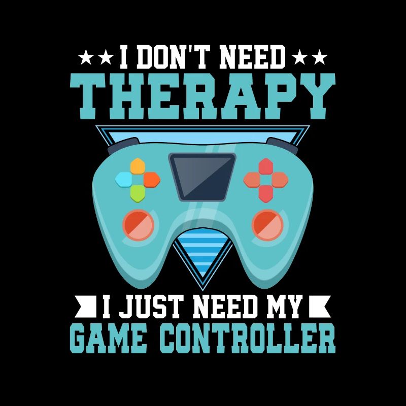 Don't Need Therapy I Just Need My Game Controller