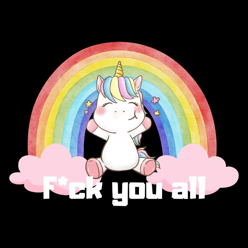 F*ck you all Einhorn Regenbogen süß Bunt