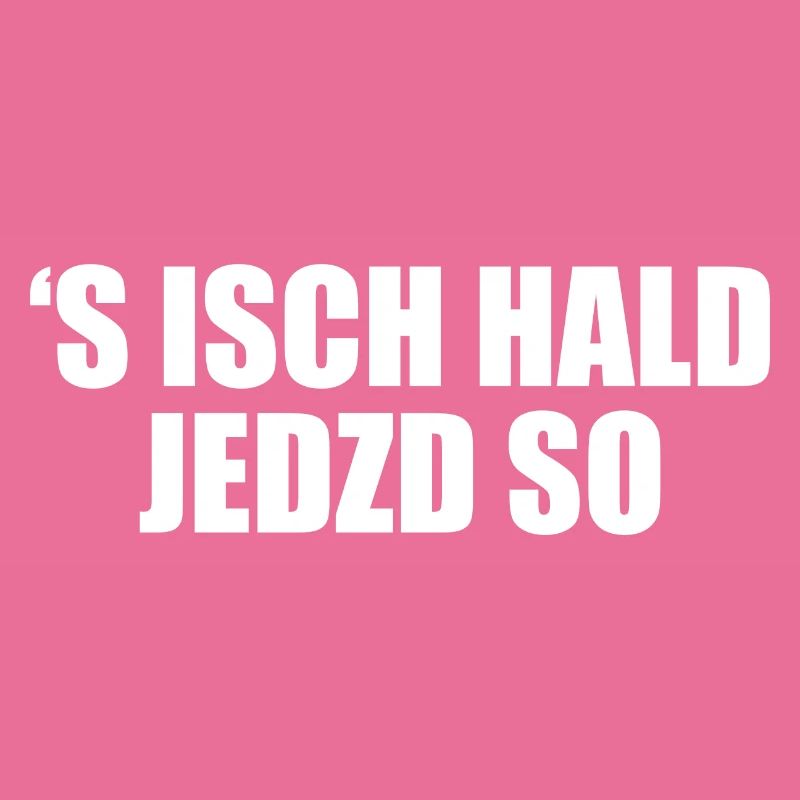 Schwäbischer Spruch 's isch hald jedzd so Schwabe