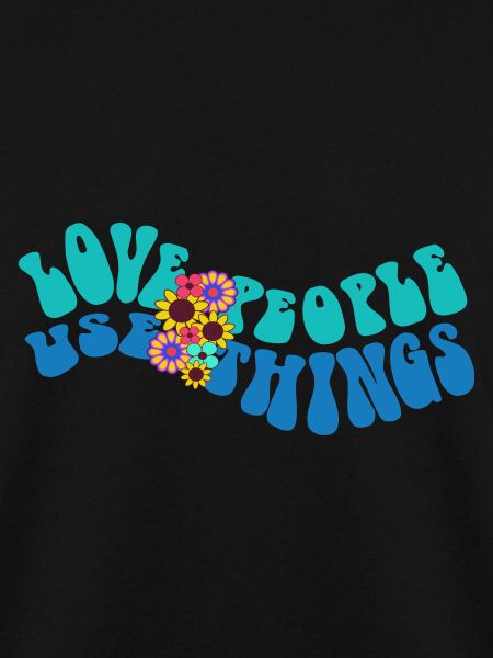 LOVE PEOPLE USE THINGS