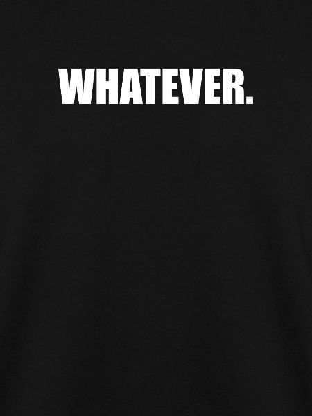 Whatever