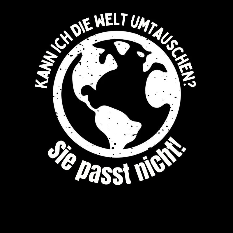 Kann ich die Welt umtauschen? - Sie passt nicht!