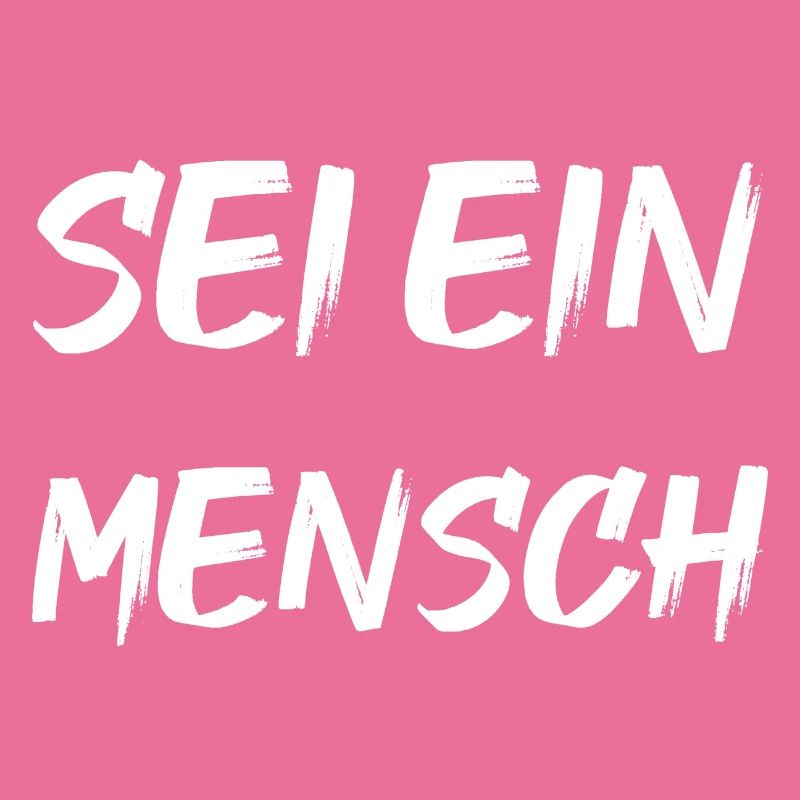 Sei ein Mensch