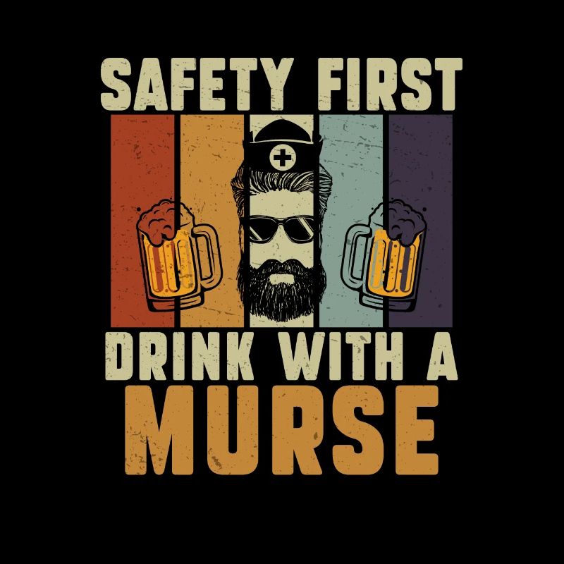 Safety First Drink With A Nurse Funny Murse
