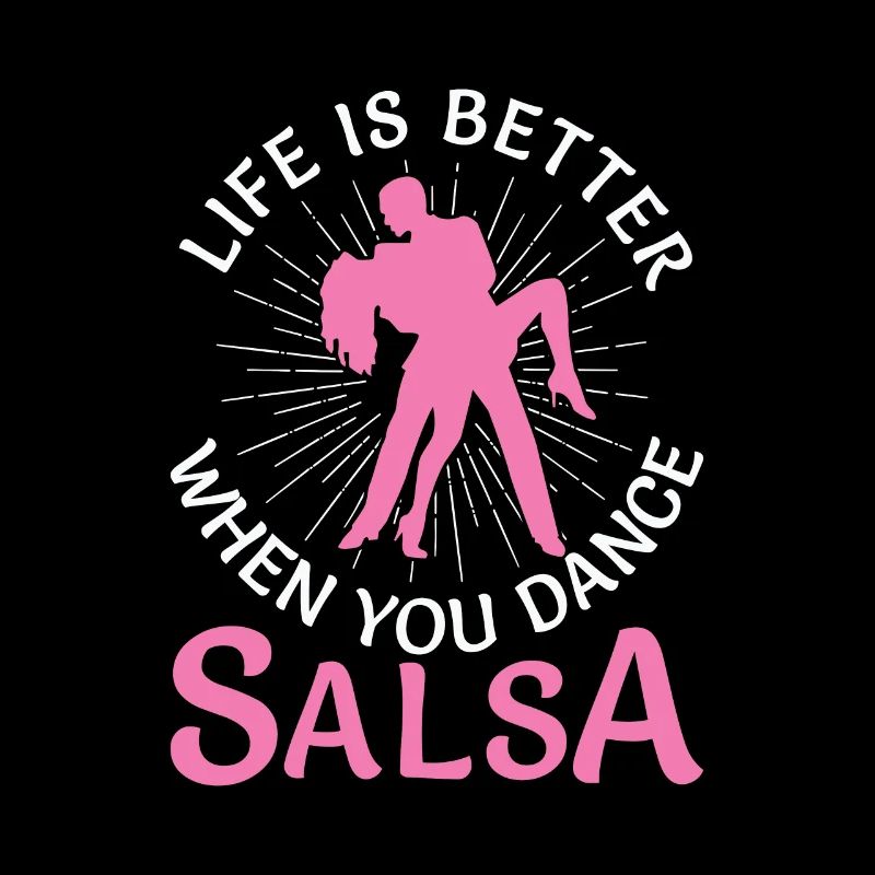 Life Is Better When You Dance Salsa Funny Latin