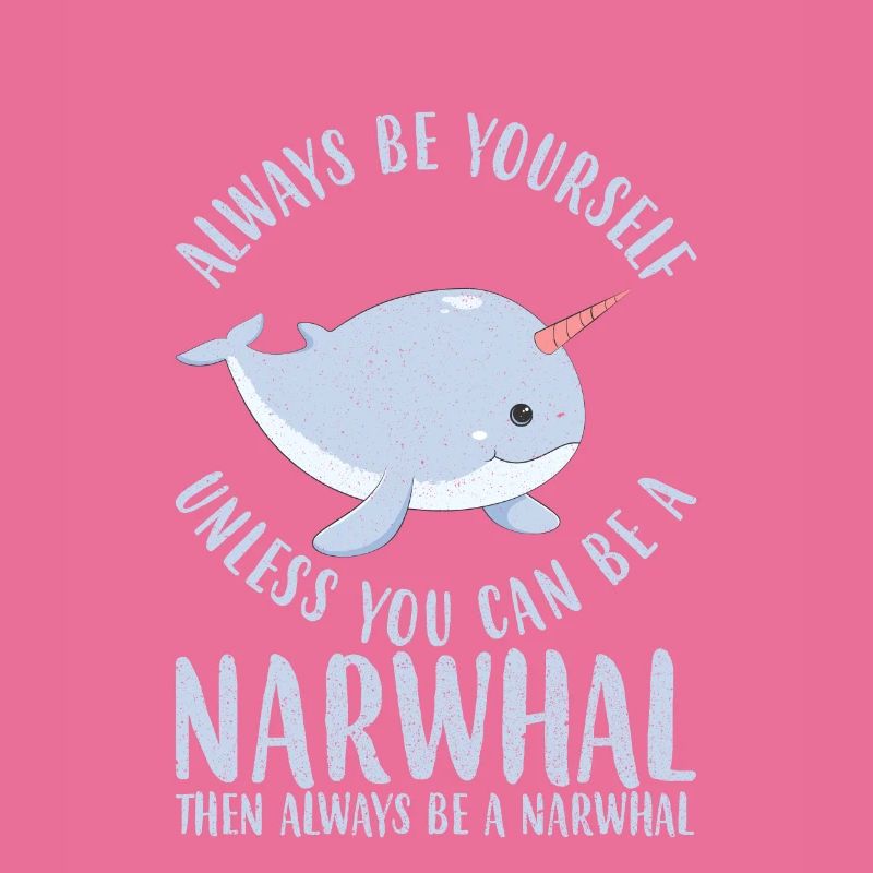 ALWAYS BE YOURSELF NARWAL