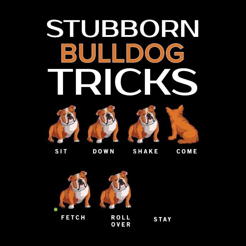 Stubborn Bulldog Tricks Funny Dog Gift