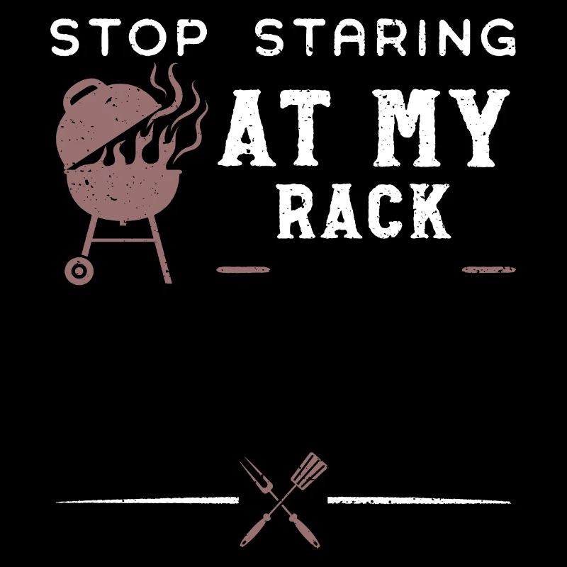 Stop Staring At My Rack - BBQ