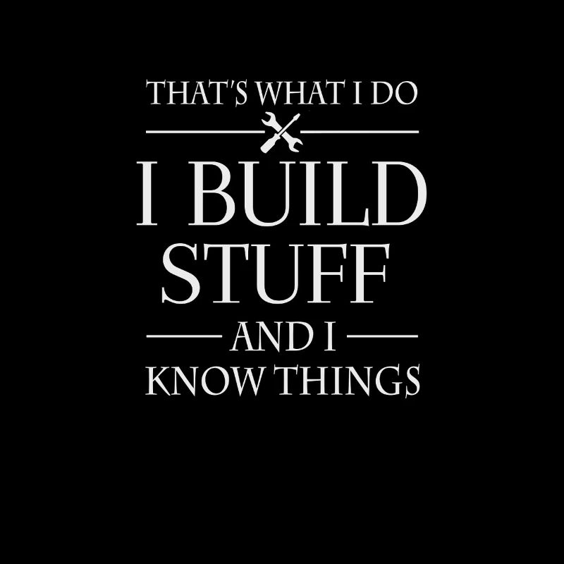 i build stuff and i know things