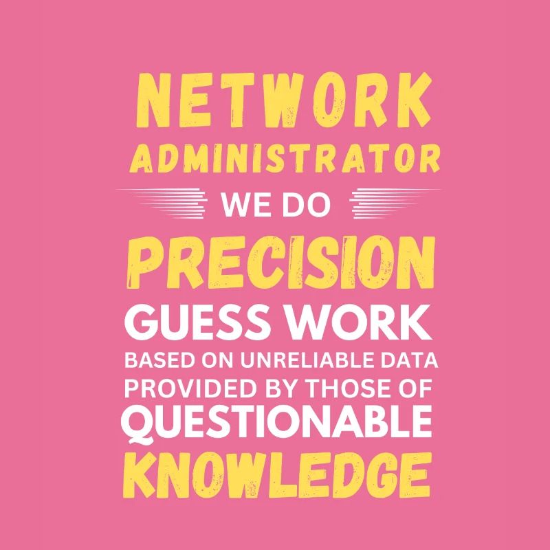 Network Administrator We Do Precision Guess Work