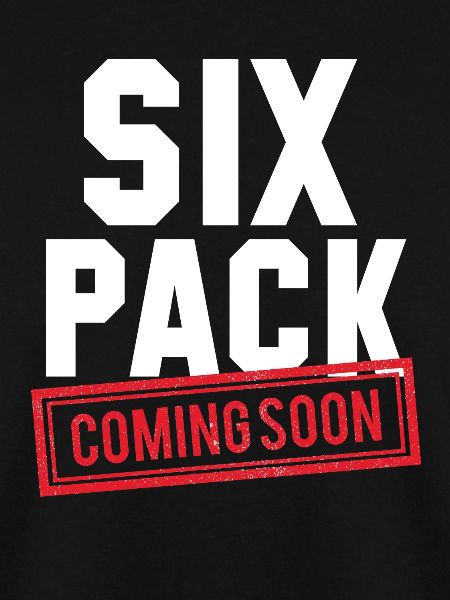 Six Pack Coming Soon