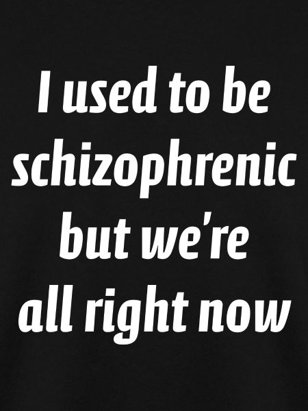 Früher war ich schizophren