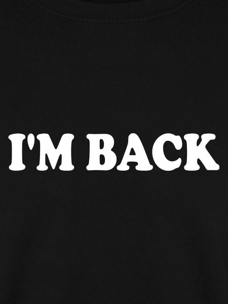 Im back