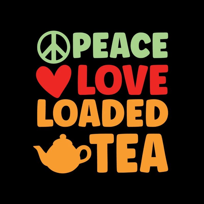 Peace Love Loaded Tea Chai Buveurs Tea Lovers