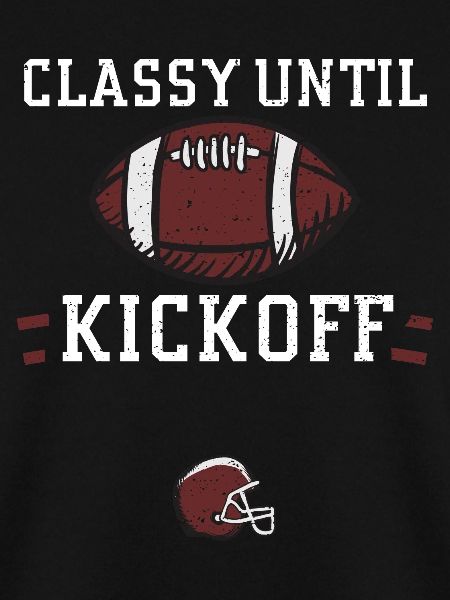 Classy Until Kickoff - Football