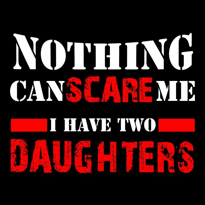 I'm afraid nothing - I have two daughters | father