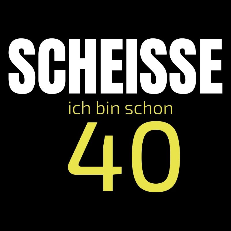 Scheisse schon 40ig. 40 Jahre. 40. Geburtstag.