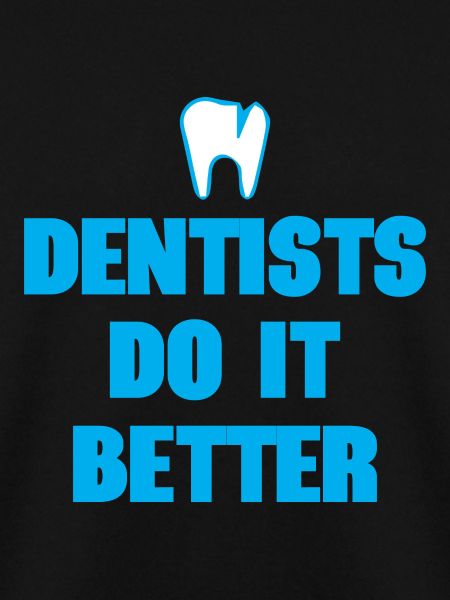 Dentists Do It Better