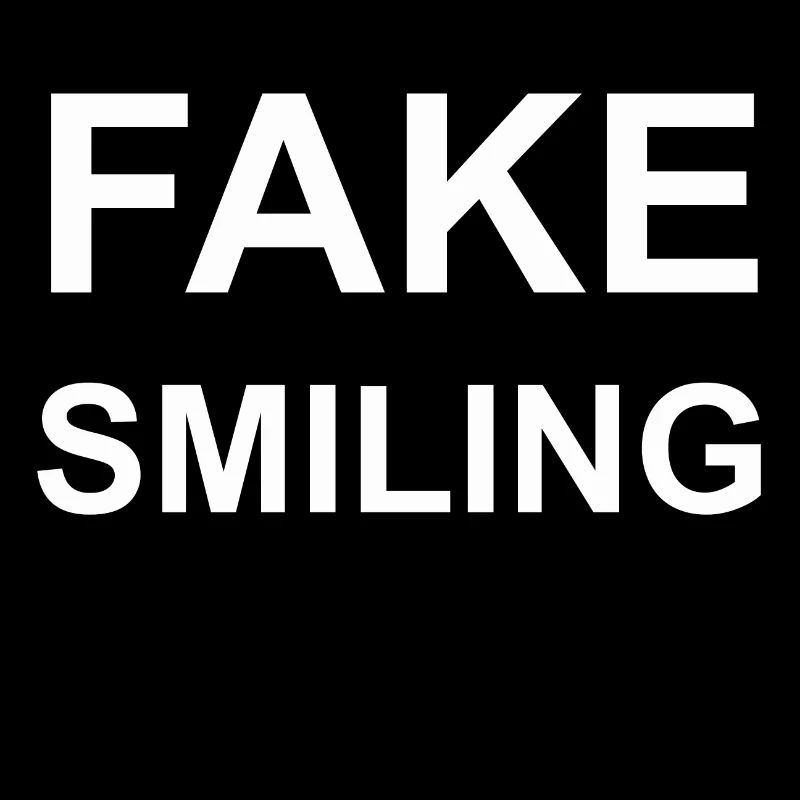 Fake Smiling - Lächeln, Lachen, Geschenk