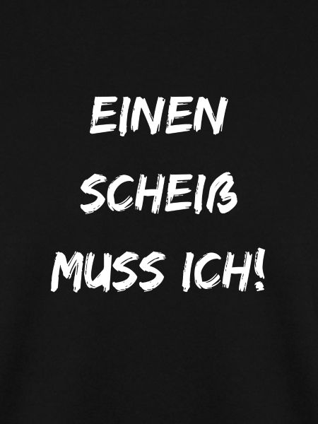 Einen Scheiss muss ich