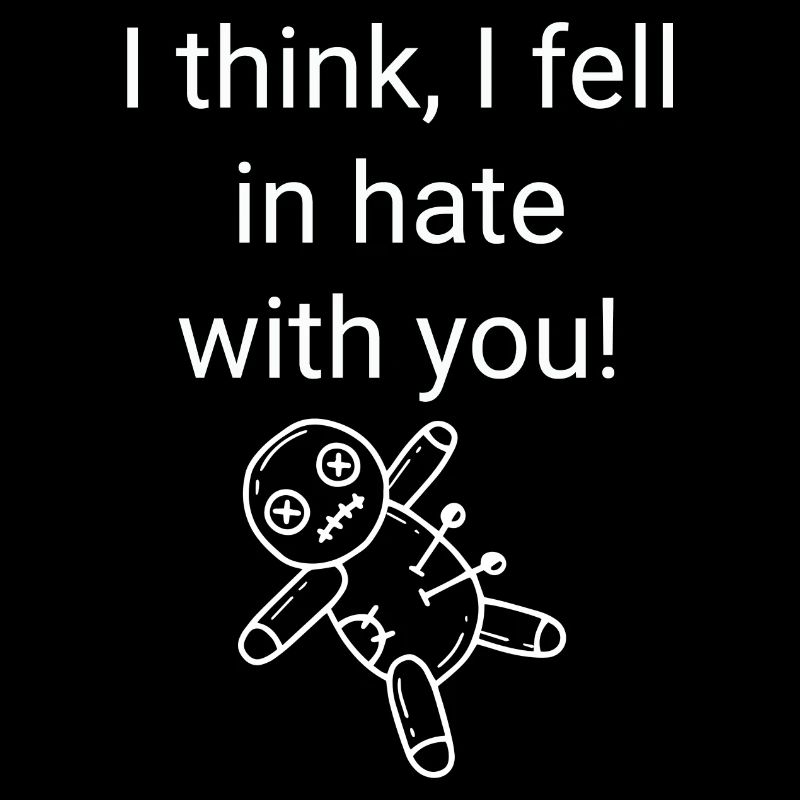 I think I fell in hate with you