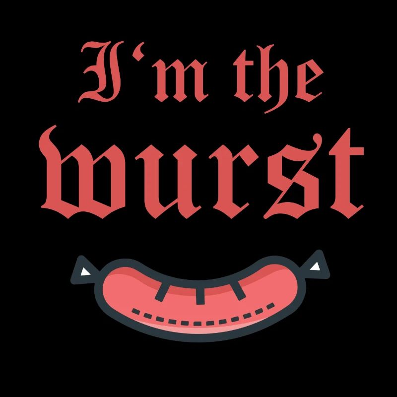 I'm the wurst Ich bin die wurst der schlimmste