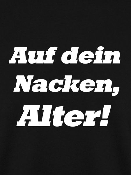 Auf dein Nacken, Alter!