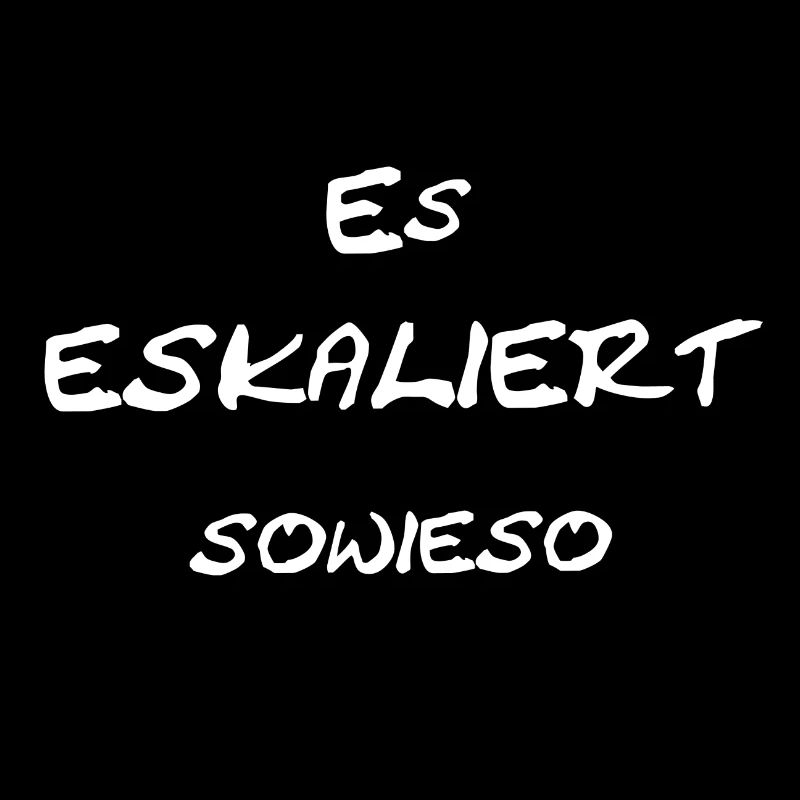 Es eskaliert sowieso