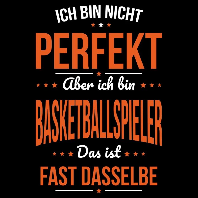 Nicht perfekt aber ich bin Baskteballspieler