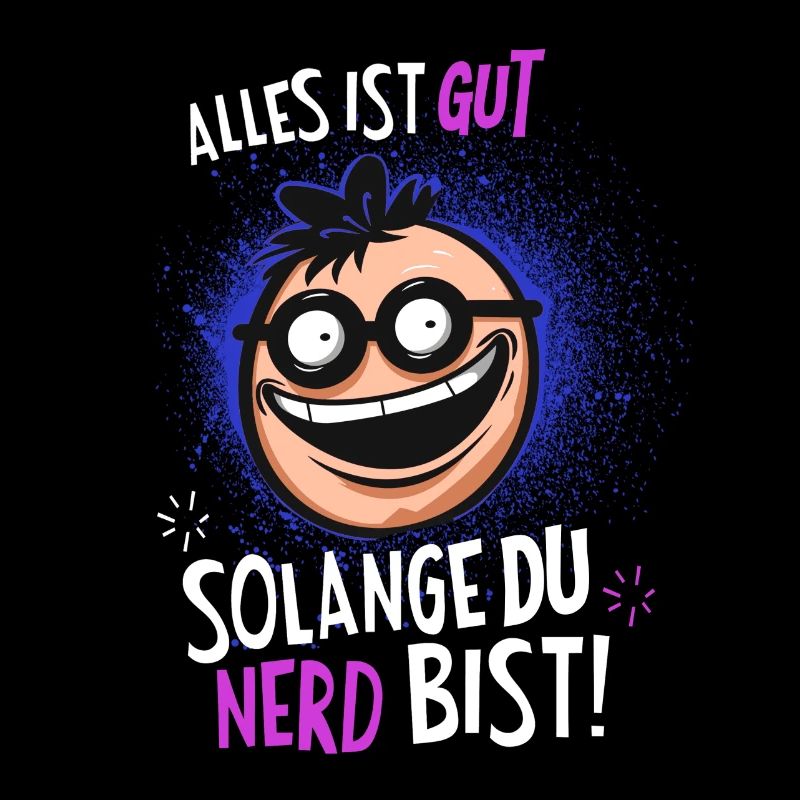 Alles ist Gut Solange du nerd bist