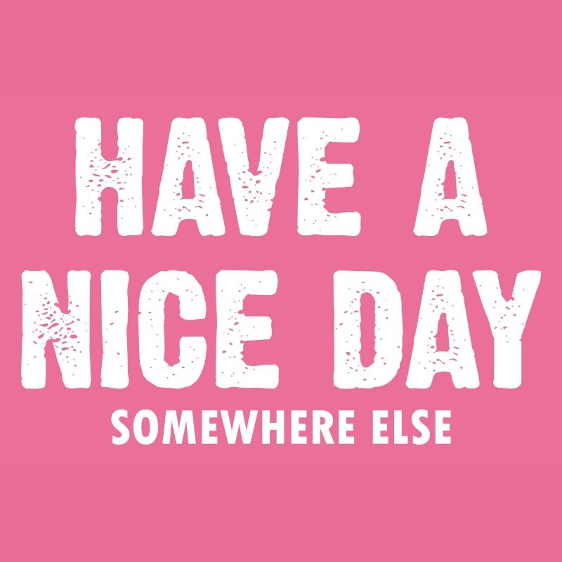 Have A Nice Day Somewhere Else