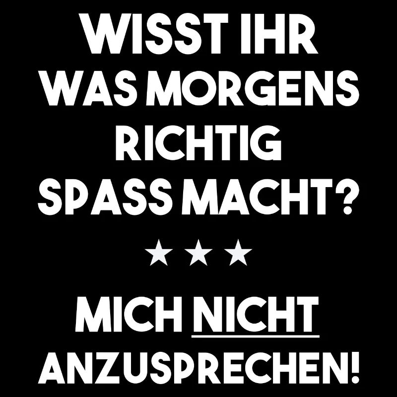 Sprich mich morgens nicht an lustig morgenmuffel