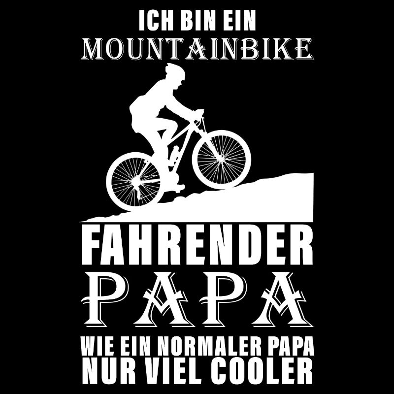 ICH BIN EIN MOUNTAINBIKE FAHRENDER PAPA WIE EIN