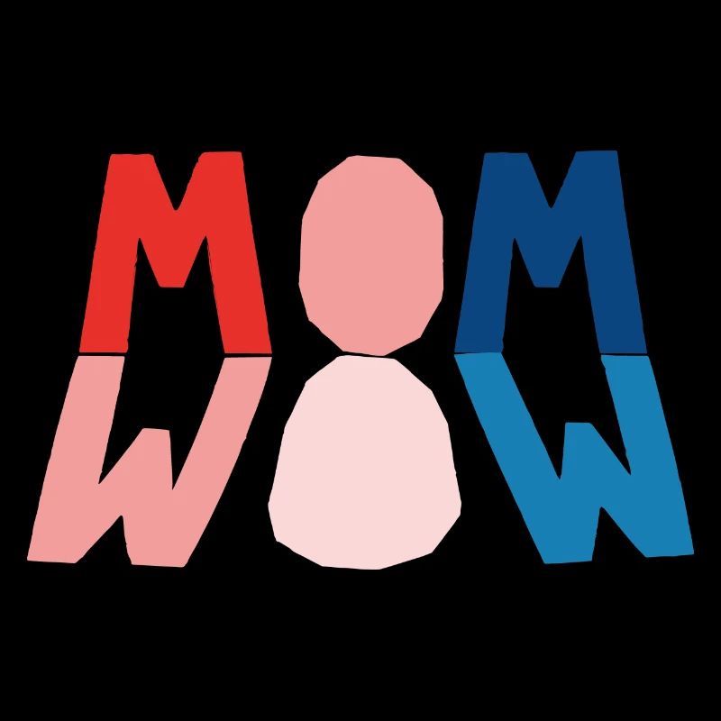 MOM=WOW
