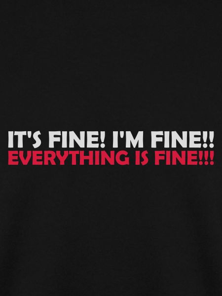 everything is fine Zitat