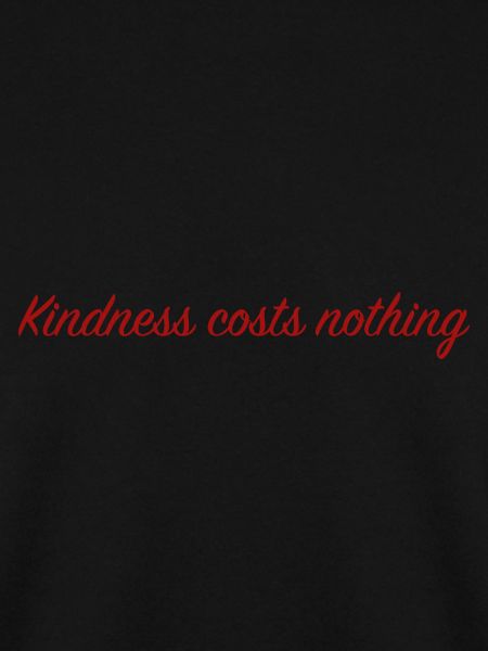 Kindness costs nothing