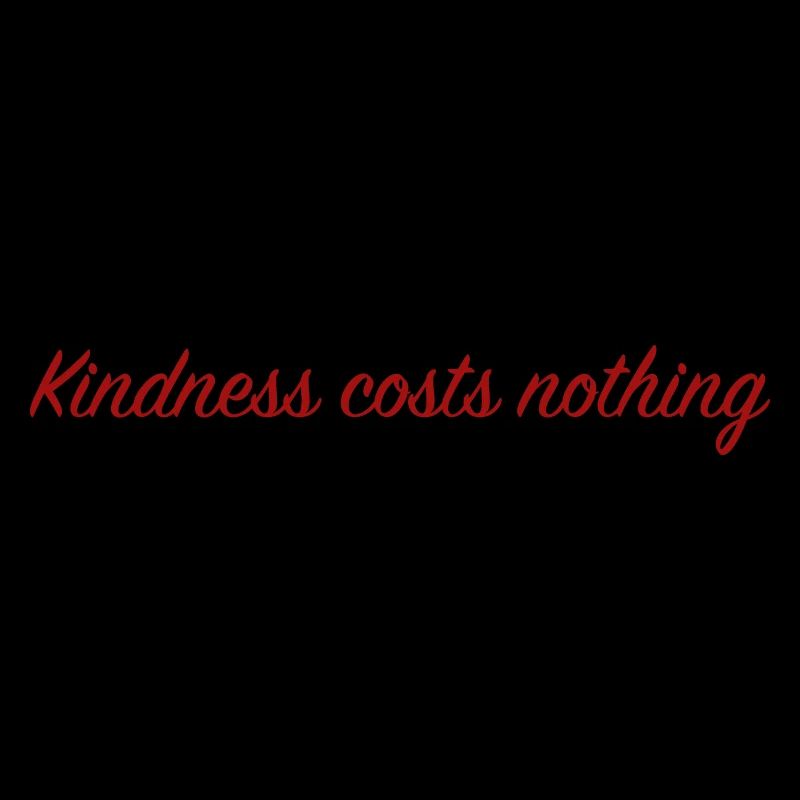 Kindness costs nothing