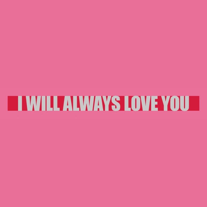 I will always love