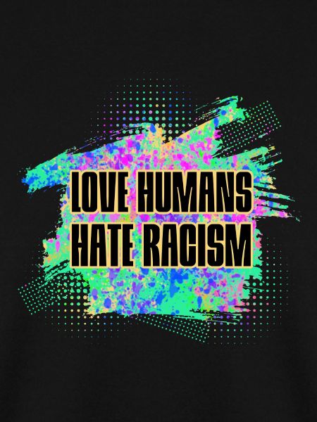 Hate Racism - Love Humans
