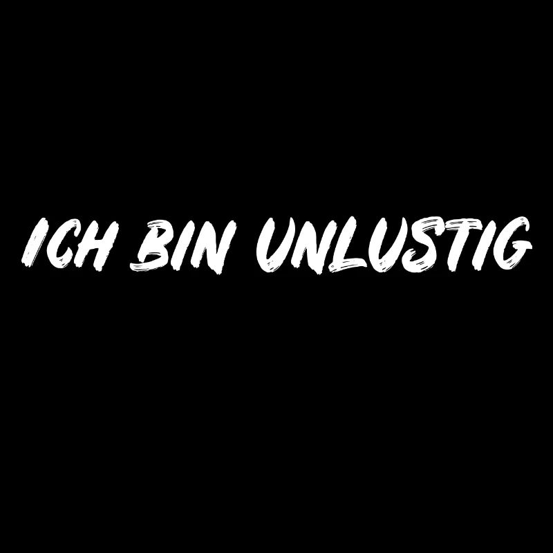 ICH BIN UNLUSTIG