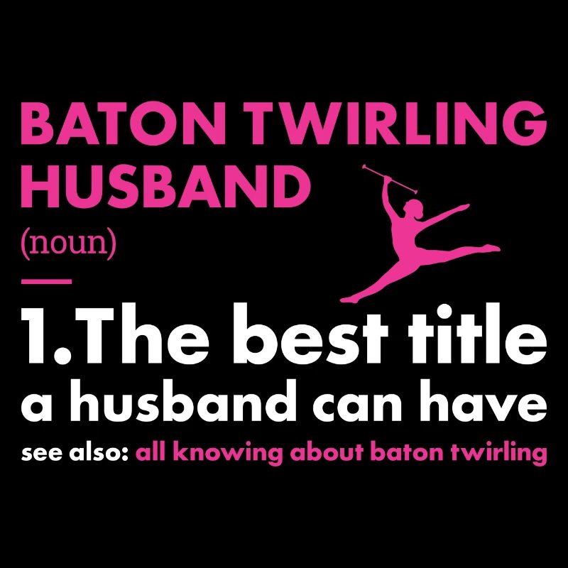 Baton Twirler Husband Definition Baton Twirling