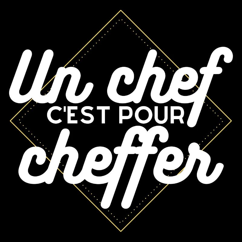 Un chef c'est pour cheffer . Cadeau Humour Chef