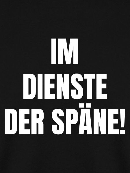 Im Dienste der Späne!